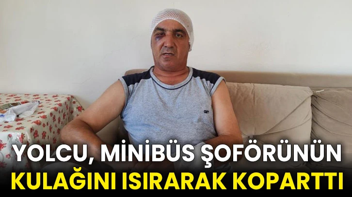 Yolcu, minibüs şoförünün kulağını ısırarak koparttı