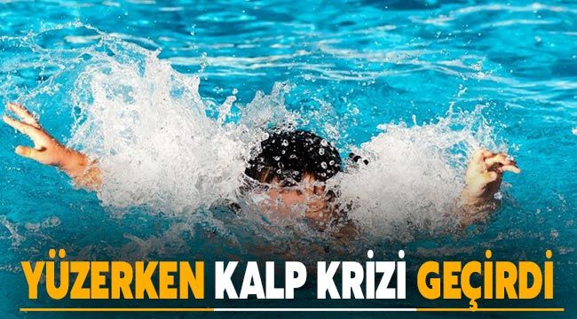 Yüzerken kalp krizi geçirdi 