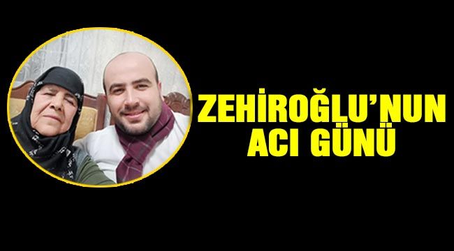  Zehiroğlu’nun Acı günü