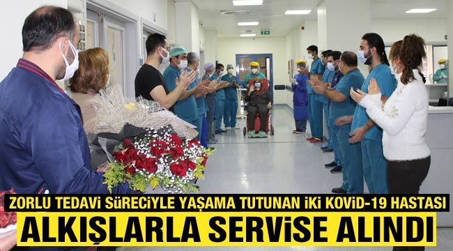 Zorlu tedavi süreciyle yaşama tutunan iki Kovid-19 hastası alkışlarla servise alındı