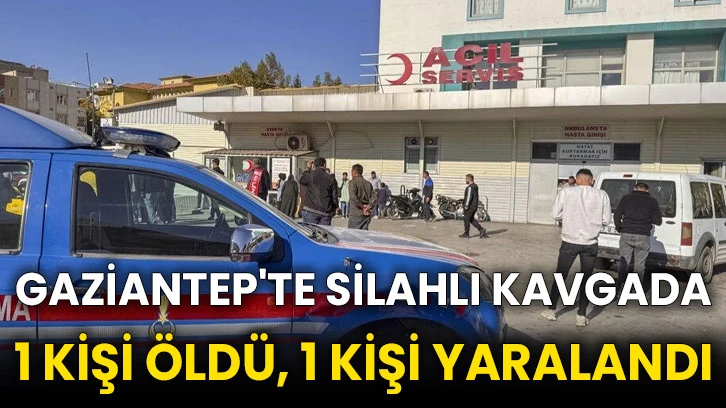 Gaziantep'te silahlı kavgada 1 kişi öldü, 1 kişi yaralandı