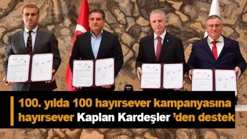 100. yılda 100 hayırsever kampanyasına hayırsever Kaplan Kardeşler ’den destek