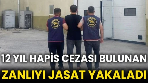 12 yıl hapis cezası bulunan zanlıyı JASAT yakaladı