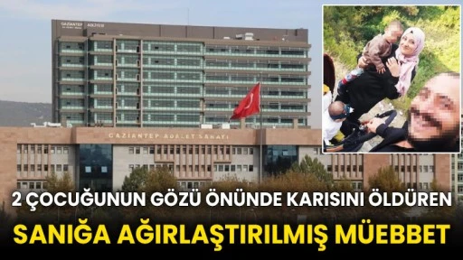 2 çocuğunun gözü önünde karısını öldüren sanığa ağırlaştırılmış müebbet