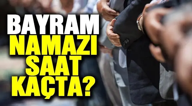 2021 İl il Ramazan Bayramı namazı saatleri, bayram namazı saat kaçta?