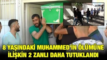 8 Yaşındaki Muhammed'in Ölümüne İlişkin 2 Zanlı Daha Tutuklandı