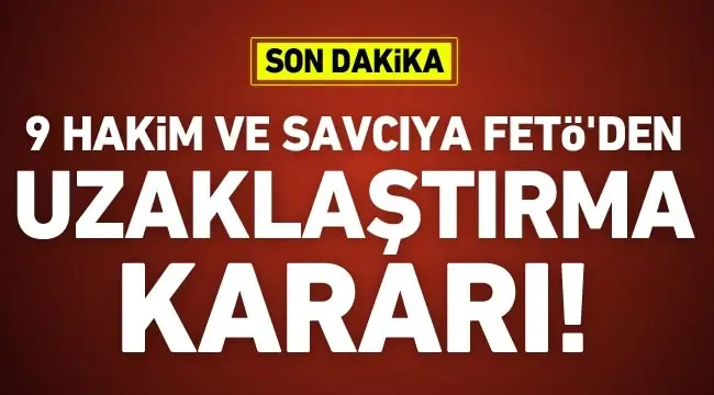 9 hakim ve savcıya FETÖ’den uzaklaştırma!