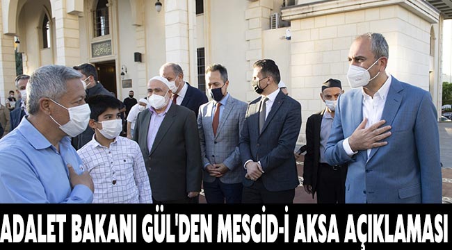 Adalet Bakanı Gül'den Mescid-i Aksa açıklaması