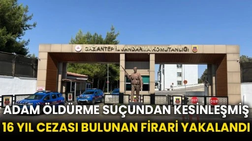 Adam öldürme suçundan kesinleşmiş 16 yıl cezası bulunan firari yakalandı