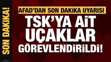 AFAD duyurdu: TSK uçakları görevlendirildi!