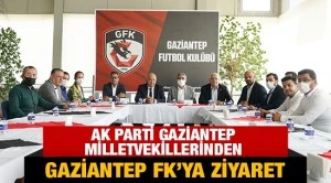 AK PARTİ GAZİANTEP MİLLETVEKİLLERİNDEN GAZİANTEP FK'YA ZİYARET 