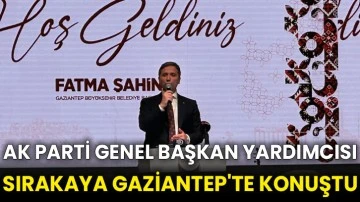 AK Parti Genel Başkan Yardımcısı Sırakaya Gaziantep'te konuştu