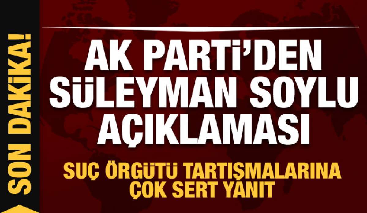 AK Parti'den son dakika Süleyman Soylu açıklaması! Sedat Peker'in iddialarına sert yanıt