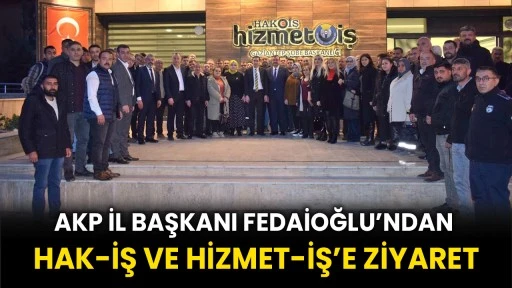 AKP Gaziantep İl Başkanı Fedaioğlu’ndan, Hak-İş Ve Hizmet-İş’e Ziyaret