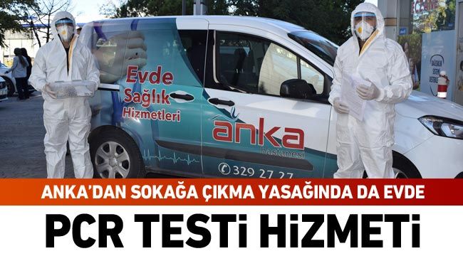 ANKA'dan sokağa çıkma yasağında da evde PCR testi hizmeti