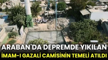 Araban'da depremde yıkılan İmam-ı Gazali camisinin temeli atıldı