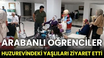 Arabanlı öğrenciler huzurevindeki yaşlıları ziyaret etti