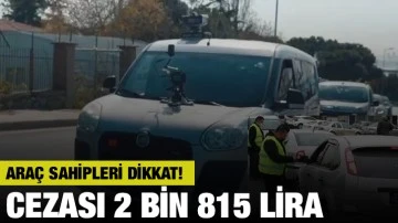 Araç Sahipleri Dikkat! Cezası 2 bin 815 lira