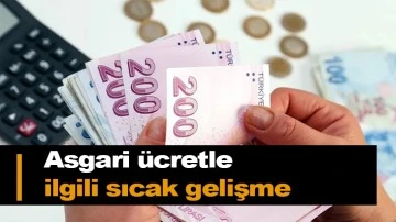 Asgari ücretle ilgili sıcak gelişme