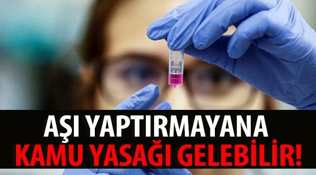 Aşı yaptırmayana kamu yasağı gelebilir!