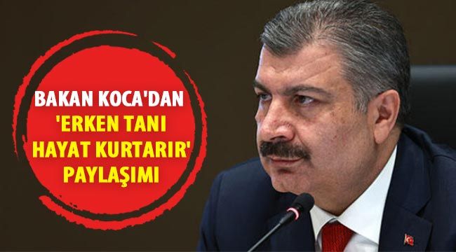 Bakan Koca'dan 'erken tanı hayat kurtarır' paylaşımı