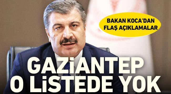 Bakan Koca'dan flaş açıklamalar! Gaziantep o listede yok