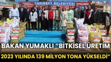 Bakan Yumaklı “Bitkisel üretim 2023 yılında 139 milyon tona yükseldi”