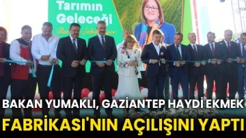 Bakan Yumaklı, Gaziantep Haydi Ekmek Fabrikası'nın açılışını yaptı