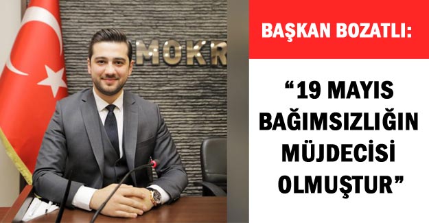 Başkan Bozatlı: “19 Mayıs bağımsızlığın müjdecisi olmuştur”