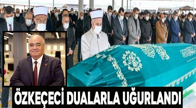 Başkan Yardımcısı Hayri Özkeçeci dualarla uğurlandı