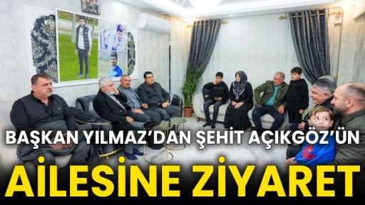 Başkan Yılmaz’dan şehit Açıkgöz’ün ailesine ziyaret