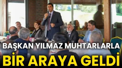 Başkan Yılmaz Muhtarlarla Bir Araya Geldi