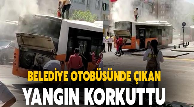 Belediye otobüsünde çıkan yangın korkuttu