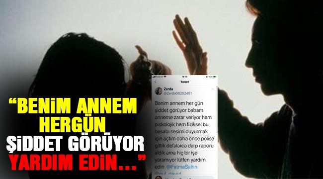 "Benim Annem hergün şiddet görüyor. Yardım edin…"