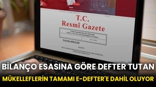 Bilanço esasına göre defter tutan mükelleflerin tamamı e-Defter'e dahil oluyor