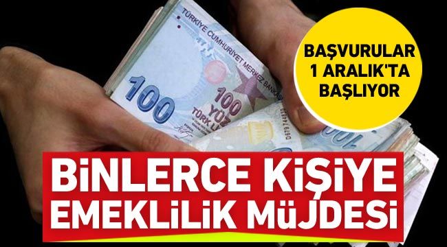 Binlerce kişiye emeklilik müjdesi! Başvurular 1 Aralık’ta başlıyor