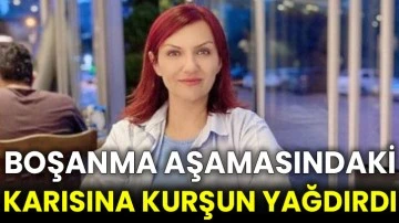 Boşanma aşamasındaki karısına kurşun yağdırdı