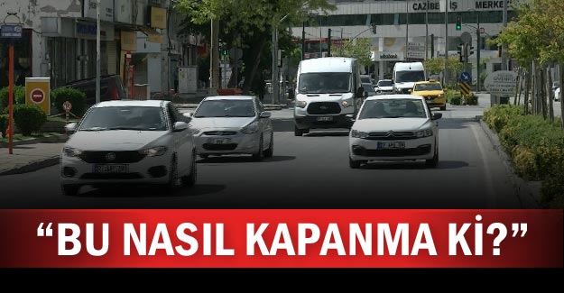 "Bu nasıl kapanma ki?"