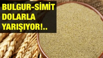 Bulgur-Simit Dolarla Yarışıyor!..