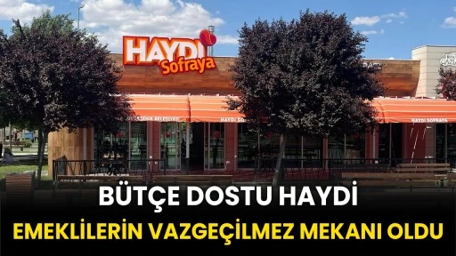 Bütçe Dostu Haydi Sofraya Şubeleri, Emeklilerin Vazgeçilmez Mekanı Oldu