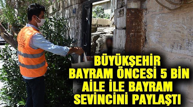 Büyükşehir, bayram öncesi 5 bin aile ile bayram sevincini paylaştı