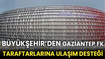 Büyükşehir’den Gaziantep FK taraftarlarına ulaşım desteği