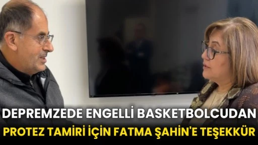 Depremzede engelli basketbolcudan protez tamiri için Fatma Şahin'e teşekkür