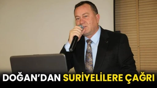 Doğan’dan Suriyelilere çağrı