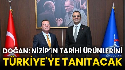 Doğan: Nizip’in tarihi ürünlerini Türkiye'ye tanıtacak