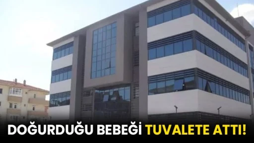 Doğurduğu bebeği tuvalete attı!