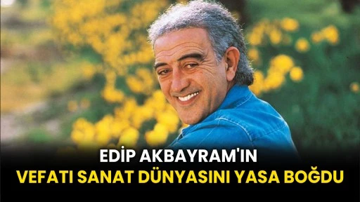 Edip Akbayram'ın Vefatı Sanat Dünyasını Yasa Boğdu