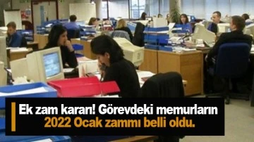 Ek zam kararı! Görevdeki memurların 2022 Ocak zammı belli oldu.