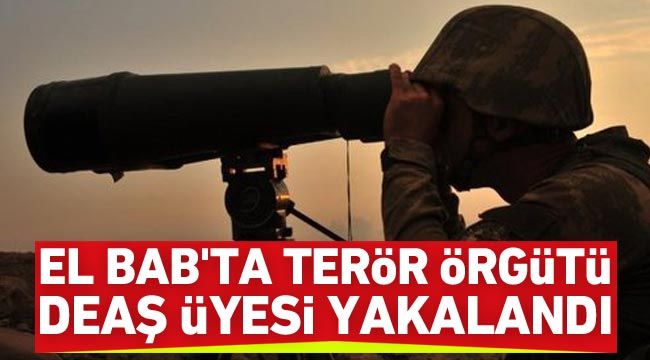 El Bab’ta terör örgütü DEAŞ üyesi yakalandı