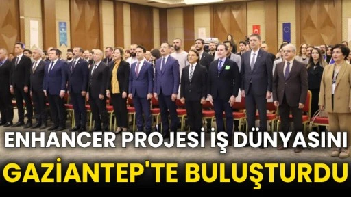 ENHANCER Projesi İş Dünyasını Gaziantep'te buluşturdu